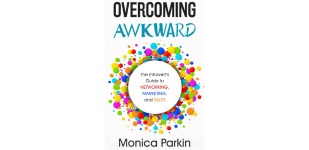 Overcoming Awkward: The Introvert’s Guide to Networking, Marketing, by Monica […]