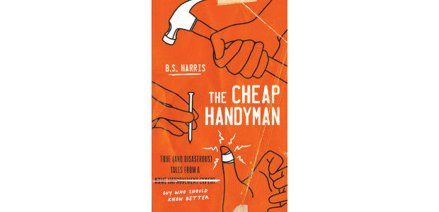 BOOK: The Cheap Handyman: True (and Disastrous) Tales from a […]